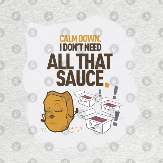 Calm Down. I don't need all that SAUCE by gscottdesign